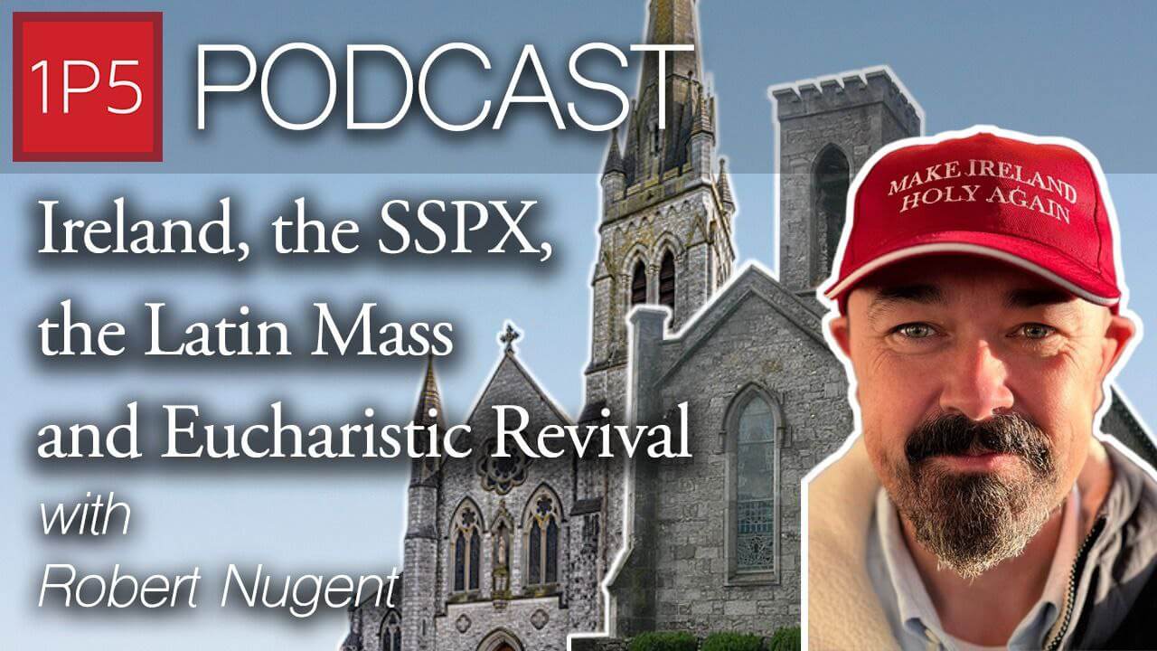 Ireland, the SSPX & Latin Mass + Eucharistic Revival and More